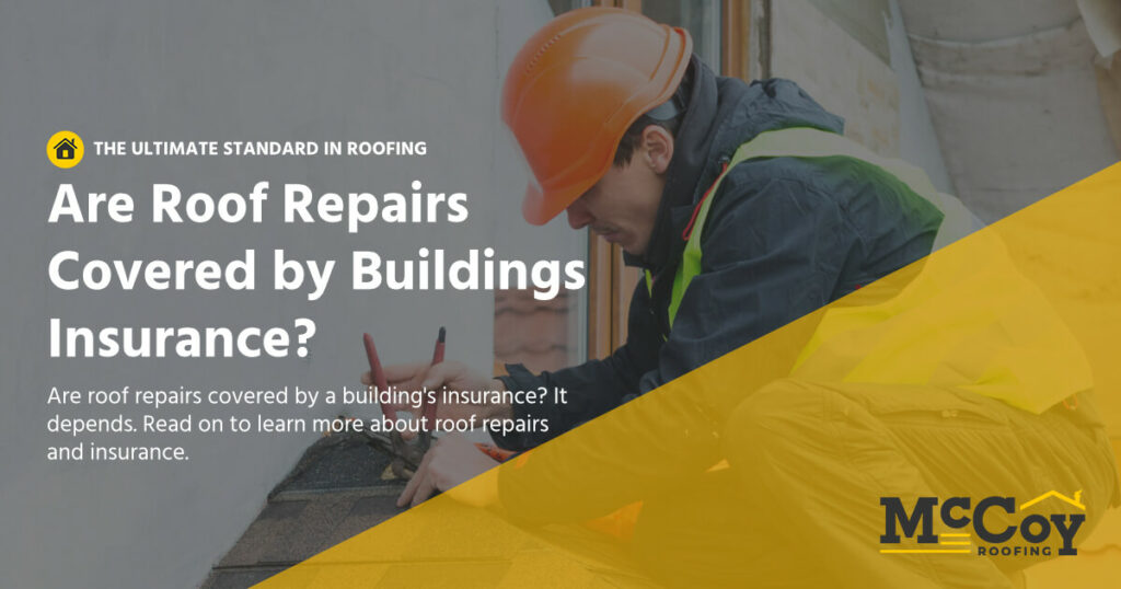 are-roof-repairs-covered-by-buildings-insurance-mccoy-roofing