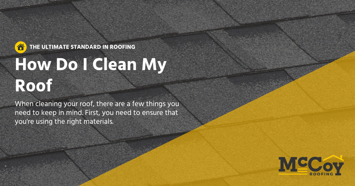 McCoy Roofing Contractors - How do I clean my roof
