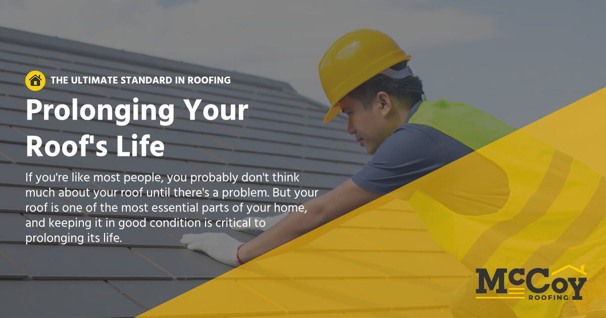 Prolonging Your Roofs Life Mccoy Roofing 