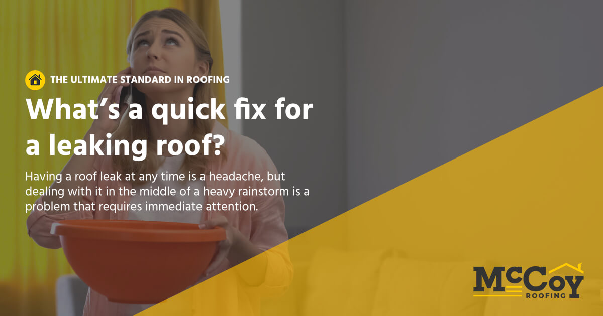 McCoy Roofing Contractors - Quick Fix For a Leaking Roof