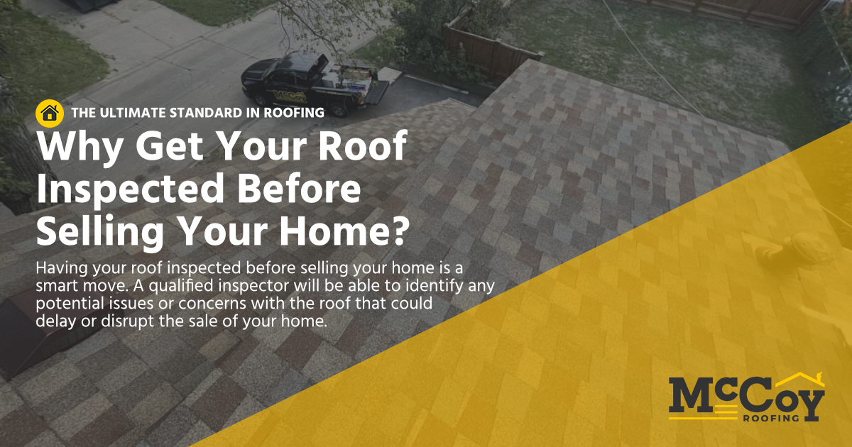 McCoy Roofing Contractors - Why Get Your Roof Inspected Before Selling Your Home?